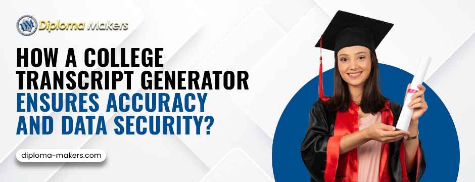 How a College Transcript Generator Ensures Accuracy and Data Security?